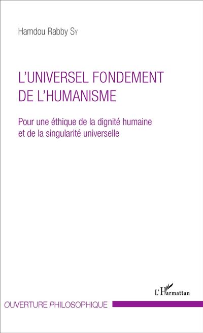 L Universel Fondement De L Humanisme Pour Une Thique De La Dignit