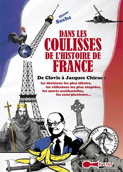 Dans Les Coulisses De L Histoire De France De Clovis Jacques Chirac