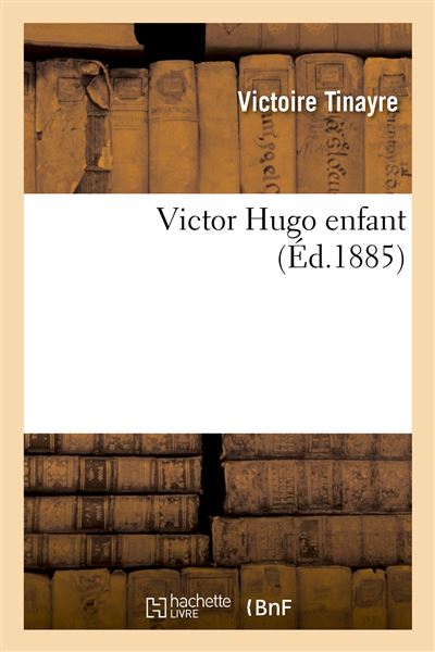 Victor Hugo enfant broché Victoire Tinayre Achat Livre fnac