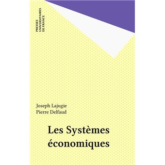 Les Systèmes économiques Pierre Delfaud Joseph Lajugie Achat Livre