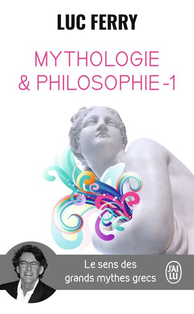 Mythologie Philosophie Le Sens Des Grands Mythes Grecs Tome Poche