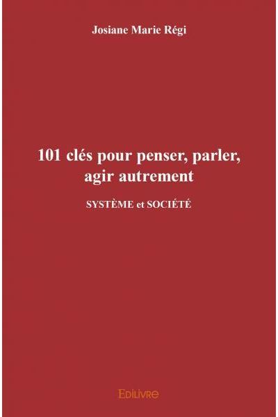 101 clés pour penser parler agir autrement SYSTÈME et SOCIÉTÉ