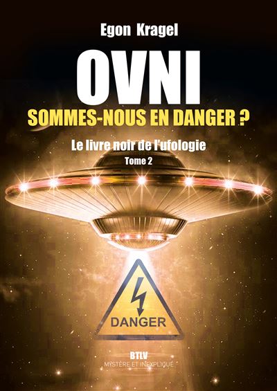 Ovni Sommes Nous En Danger Le Livre Noir De L Ufologie Tome