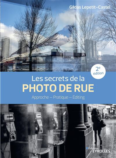 Les secrets de la photo de rue 2e édition Approche Pratique