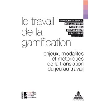 Le Travail De La Gamification Enjeux Modalit S Et Rh Toriques De La