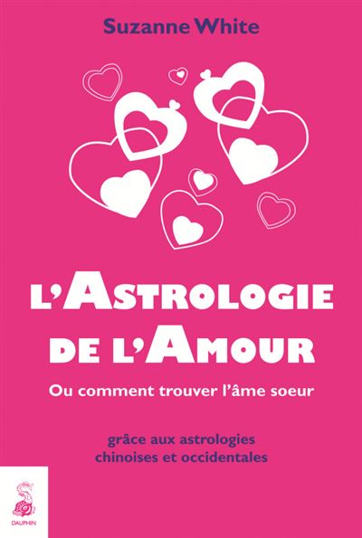 L astrologie de l amour ou comment trouver l âme soeur broché