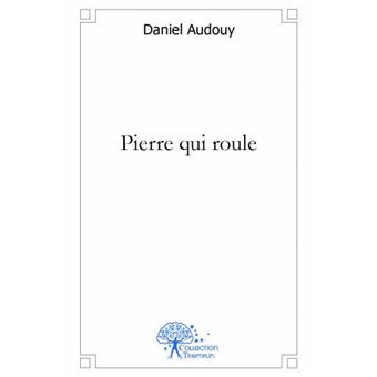 Pierre qui roule broché Daniel Audouy Achat Livre fnac