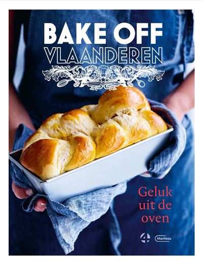 Geluk Uit De Oven Het Boek Bij Het Vier Programma Bake Off Vlaanderen