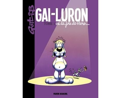 Gai Luron Nouvelle Dition Tome Gai Luron Ou La Joie De Vivre