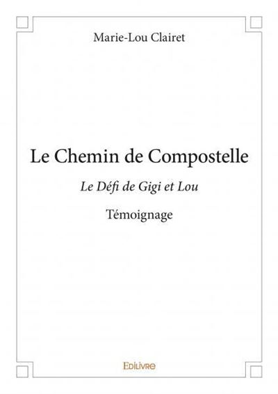 Le Chemin De Compostelle Le D Fi De Gigi Et Lou T Moignage Broch