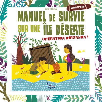 Manuel de survie sur une île déserte Opération Robinson broché