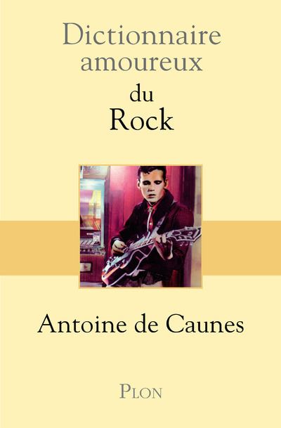 Dictionnaire Amoureux Du Rock Broch Antoine De Caunes Alain