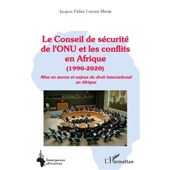 Le Conseil de sécurité de l ONU et les conflits en Afrique 1990 2020