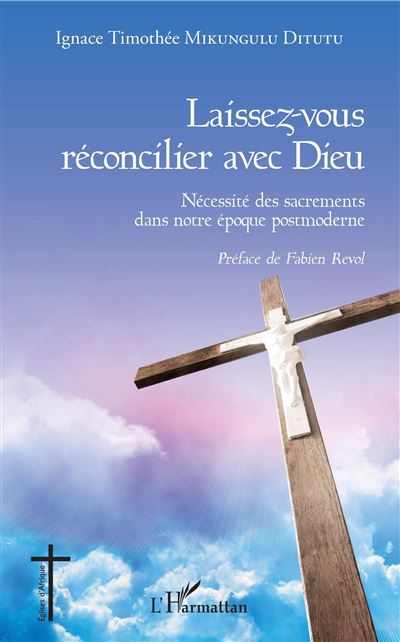 Laissez vous réconcilier avec Dieu Nécessité des sacrements dans notre