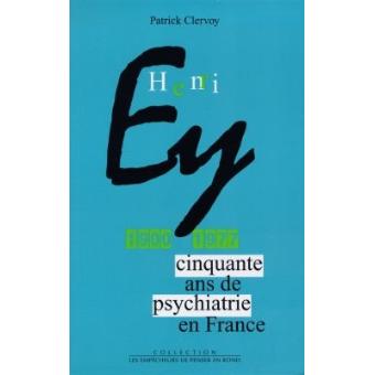 Henri Ey 1900 1977 Cinquante ans de psychiatrie en France broché