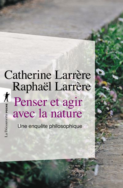 Penser et agir avec la nature Une enquête philosophique Poche