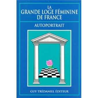 La grande loge feminine de france Autoportrait broché Collectif