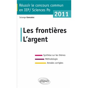 Concours commun en sc Po IEP 2011 Les frontières L argent Synthèse