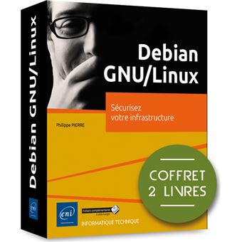 Debian GNU Linux Coffret de 3 livres Sécurisez votre infrastructure