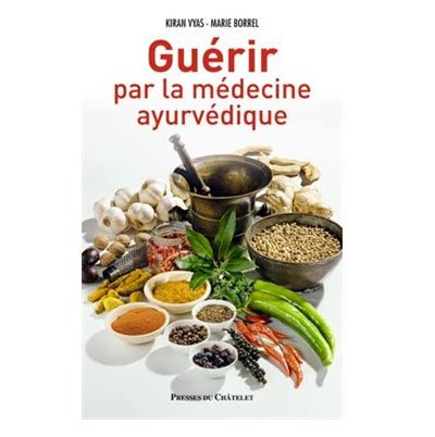 Guérir par la médecine ayurvédique broché Kiran Vyas Marie Borrel