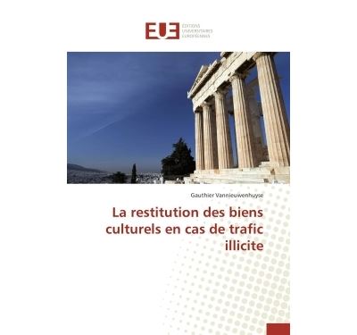 La Restitution Des Biens Culturels En Cas De Trafic Illicite Broch