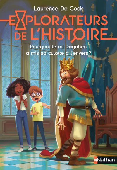 Explorateurs De L Histoire Pourquoi Le Roi Dagobert A Mis Sa Culotte