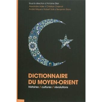 Dictionnaire Du Moyen Orient Histoires Cultures R Volutions Broch