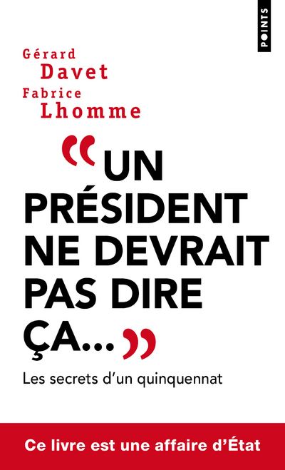 Un Pr Sident Ne Devrait Pas Dire A Les Secrets D Un Quinquennat