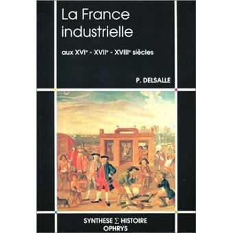 La France Industrielle Aux Xvie Xviie Xviiie Si Cles Broch Paul