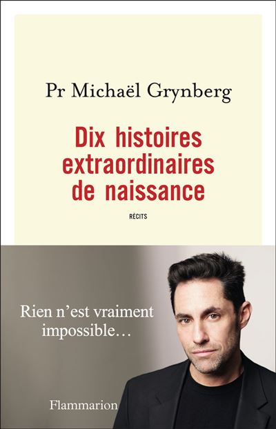 Dix histoires extraordinaires de naissance 10 histoires vécues sur la