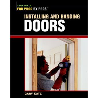 Hanging And Installing Doors Gary Katz