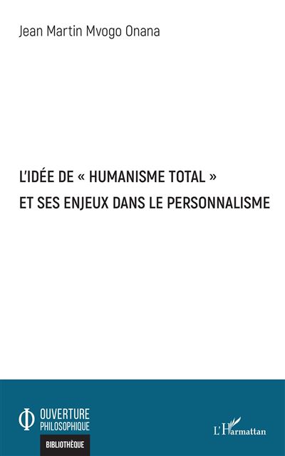 L Id E De Humanisme Total Et Ses Enjeux Dans Le Personnalisme