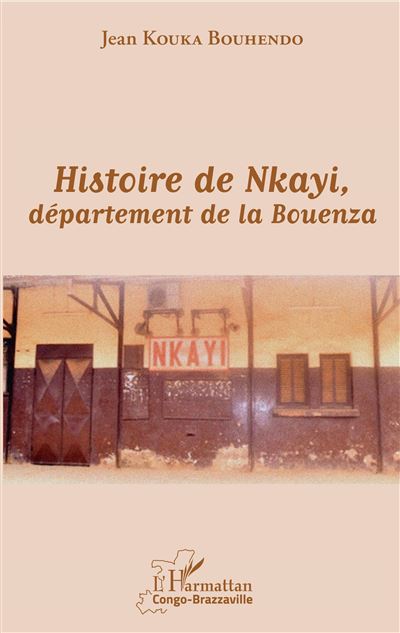 Histoire de Nkayi département de la Bouenza broché Jean Kouka