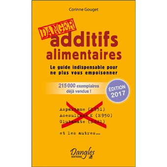 Additifs Alimentaires Danger Le Guide Indispensable Pour Ne Plus Vous