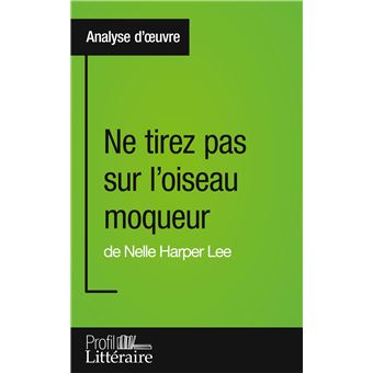 Ne Tirez Pas Sur L Oiseau Moqueur De Nelle Harper Lee Analyse