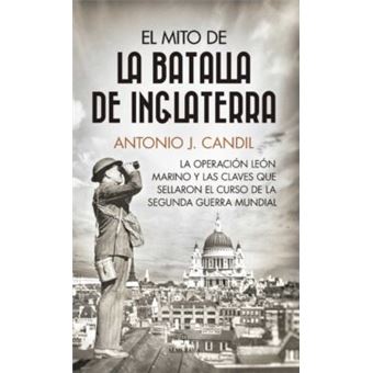 El Mito De La Batalla De Inglaterra Antonio J Candil Compra Livros