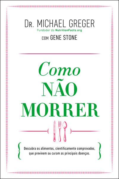 Como Não Morrer - Dr. Michael Greger