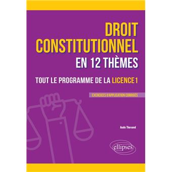 Le droit constitutionnel en 12 thèmes Tout le programme de la Licence