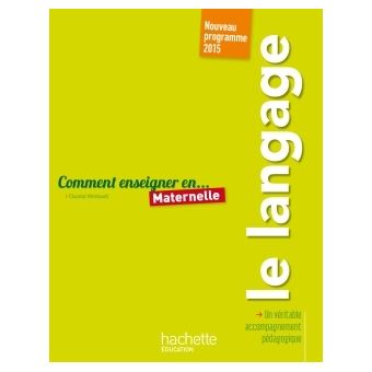 Comment enseigner le langage en maternelle broché Chantal Mettoudi