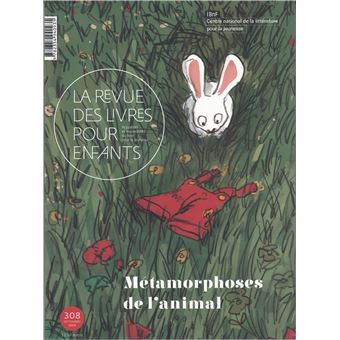 La revue des livres pour enfants Métamorphoses de l animal Tome 308