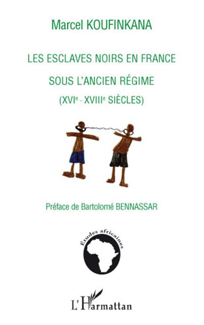 Les Esclaves Noirs En France Sous L Ancien R Gime Xvi Xviii