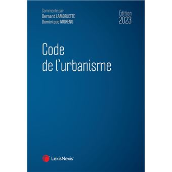 Code de l urbanisme 2023 relié Bernard Lamorlette Dominique Moreno