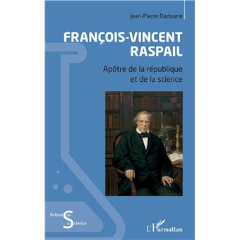 François Vincent Raspail Apôtre de la république et de la science