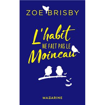 L habit ne fait pas le moineau broché Zoe Brisby Achat Livre ou