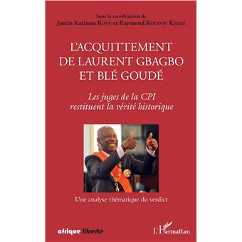 L acquittement de Laurent Gbagbo et Blé Goudé Les juges de la CPI