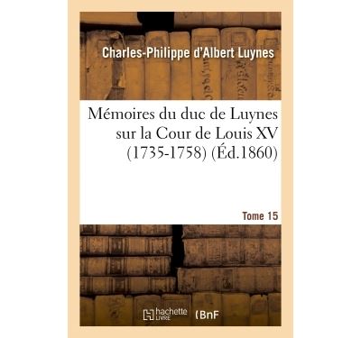 M Moires Du Duc De Luynes Sur La Cour De Louis Xv T