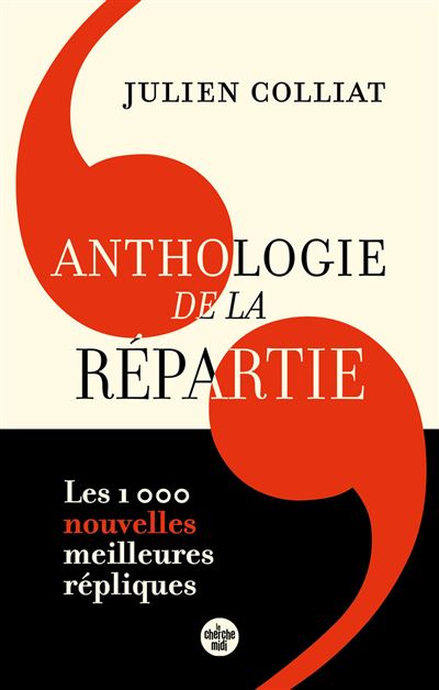 Anthologie de la répartie Les 1 000 nouvelles meilleures répliques