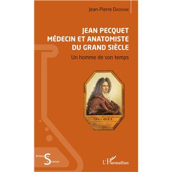 Jean Pecquet M Decin Et Anatomiste Du Grand Si Cle Un Homme De Son