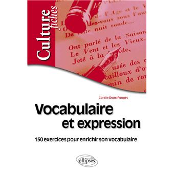 Vocabulaire Et Expression 150 Exercices Pour Enrichir Son Vocabulaire