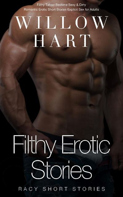 Filthy Erotic Stories Racy Short Stories Romantic Erotic Short Stories Explicit Sex For